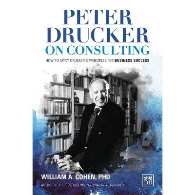 Peter Drucker on Consulting - by  William A Cohen & Francisco Suarez (Hardcover)