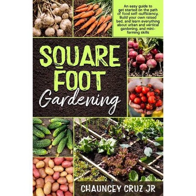 Square Foot Gardening - by  Chauncey Cruz (Paperback)