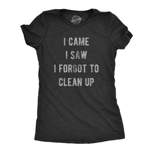 Womens I Came I Saw I Forgot To Clean Up T Shirt Funny Party Huge Mess Tee For Ladies - Crazy Dog Women's T Shirt - 1 of 4