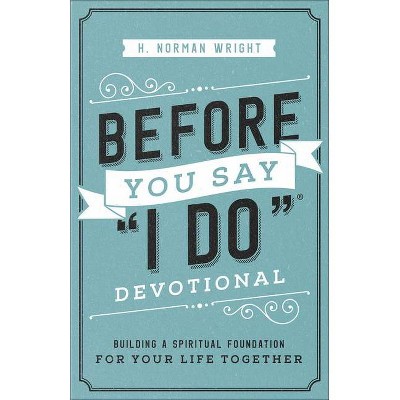 Before You Say I Do Devotional - by  H Norman Wright (Paperback)