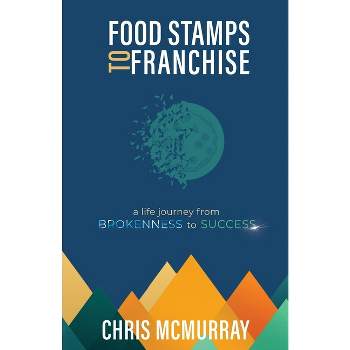 Food Stamps to Franchise - by  Chris McMurrray (Paperback)