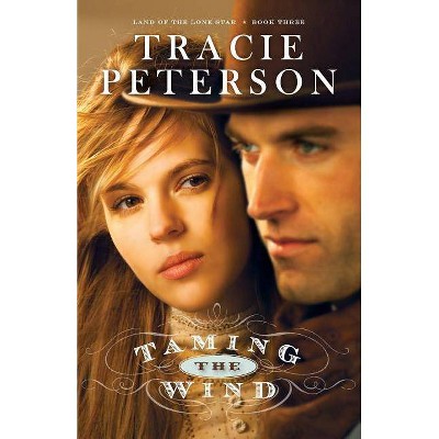 Taming the Wind - (Land of the Lone Star) by  Tracie Peterson (Paperback)