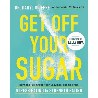 Get Off Your Sugar - by  Daryl Gioffre (Paperback)