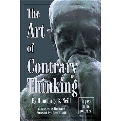 Art of Contrary Thinking - by  Humphrey B Neill (Paperback)