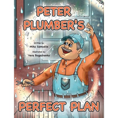 Peter Plumber's Perfect Plan - by  Mika Samuelle (Hardcover)