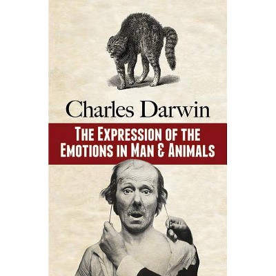 The Expression of the Emotions in Man and Animals - by  Charles Darwin (Paperback)