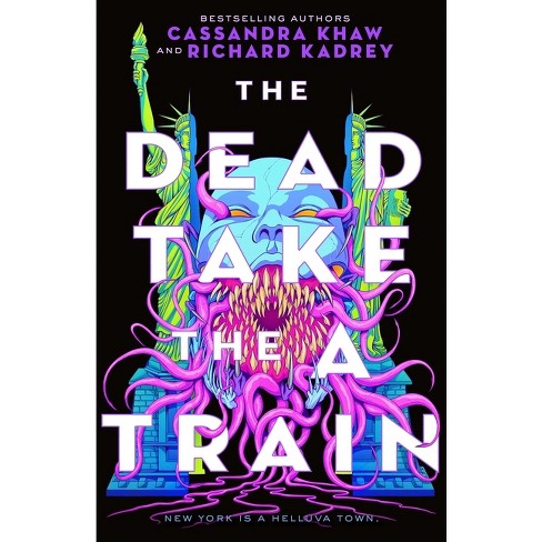 The Dead Take the a Train - (Carrion City) by Richard Kadrey & Cassandra Khaw - image 1 of 1