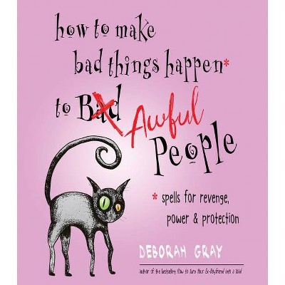 How to Make Bad Things Happen to Awful People - by  Deborah Gray (Paperback)