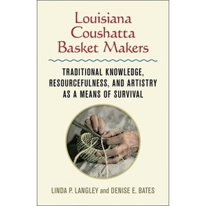 Louisiana Coushatta Basket Makers - by  Linda Langley & Denise E Bates (Hardcover) - 1 of 1