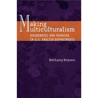 Making Multiculturalism - by  Bethany Bryson (Paperback)