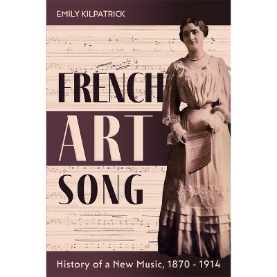 French Art Song - (Eastman Studies in Music) by  Emily Kilpatrick (Hardcover)