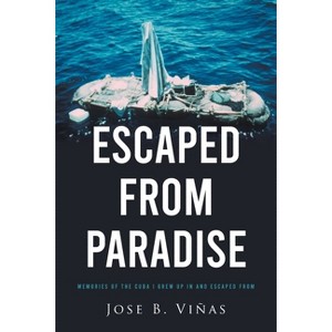 Escaped from Paradise - by  Jose B Viñas (Paperback) - 1 of 1