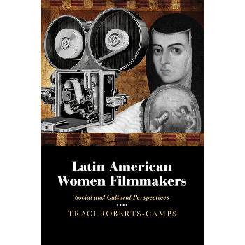 Latin American Women Filmmakers - by  Traci Roberts-Camps (Hardcover)