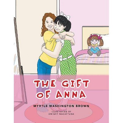 The Gift of Anna - by  Myrtle Washington Brown (Paperback)