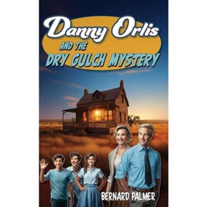 Danny Orlis and the Dry Gulch Mystery - by  Bernard Palmer (Paperback) - 1 of 1