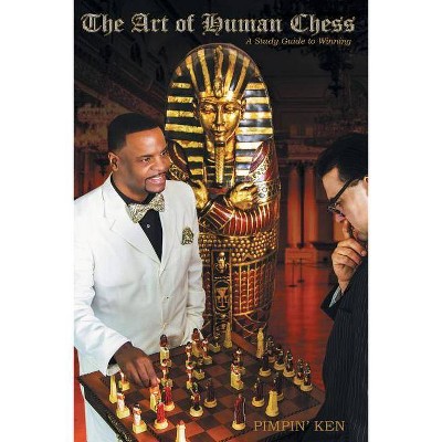 The Art of Human Chess - by  Pimpin' Ken (Paperback)