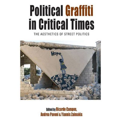 Political Graffiti in Critical Times - (Protest, Culture & Society) by  Ricardo Campos & Yiannis Zaimakis & Andrea Pavoni (Hardcover)