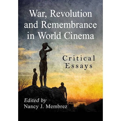 War, Revolution and Remembrance in World Cinema - by  Nancy J Membrez (Paperback)