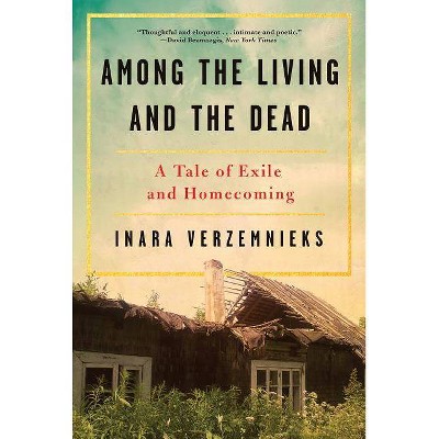 Among the Living and the Dead - by  Inara Verzemnieks (Paperback)