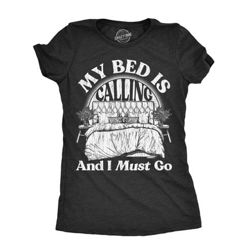 Womens My Bed Is Calling And I Must Go T Shirt Funny Sleepy Tired Bedtime Joke Tee For Ladies - Crazy Dog Women's T Shirt - image 1 of 4