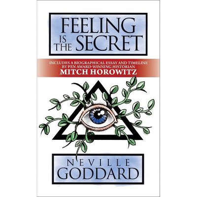 Feeling Is the Secret - by  Neville Goddard & Mitch Horowitz (Paperback)