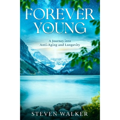 Forever Young - by  Steven Walker (Paperback)