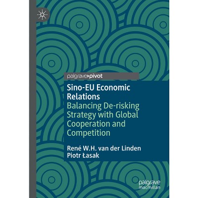 Sino-EU Economic Relations - by  René W H Van Der Linden & Piotr Lasak (Hardcover)