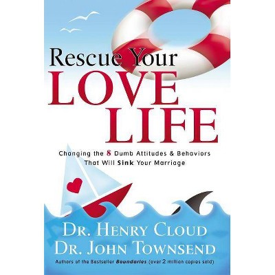 Rescue Your Love Life - by  Henry Cloud & John Townsend (Paperback)