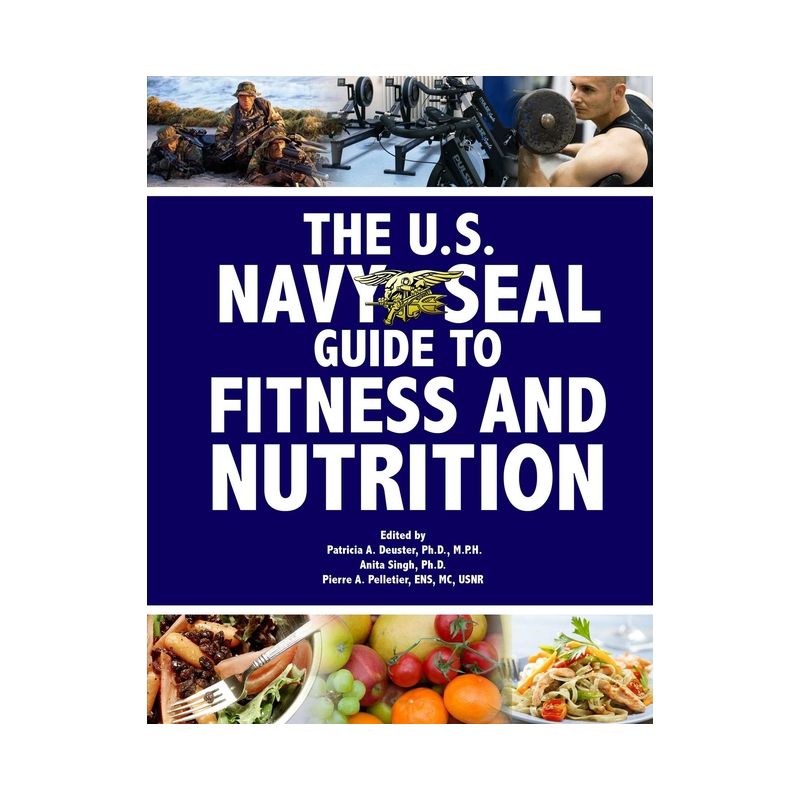 The U.S. Navy Seal Guide to Fitness and Nutrition - (US Army Survival) by  Patricia A Deuster & Pierre A Pelletier & Anita Singh (Paperback), 1 of 2