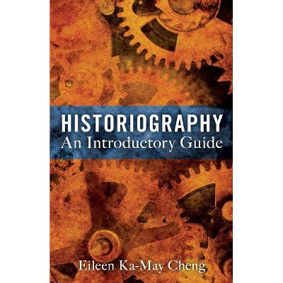 Historiography - by  Eileen Ka-May Cheng (Paperback)