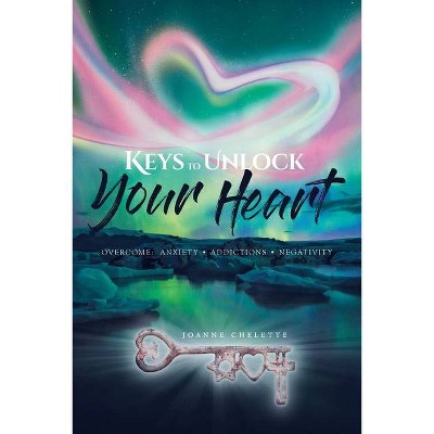 Keys to Unlock Your Heart - by  Joanne Chelette (Paperback)