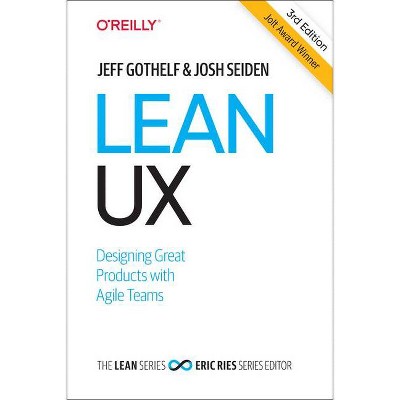 Lean UX - 3rd Edition by  Jeff Gothelf & Josh Seiden (Hardcover)