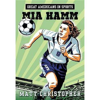 Great Americans in Sports: Mia Hamm - by  Matt Christopher (Paperback)