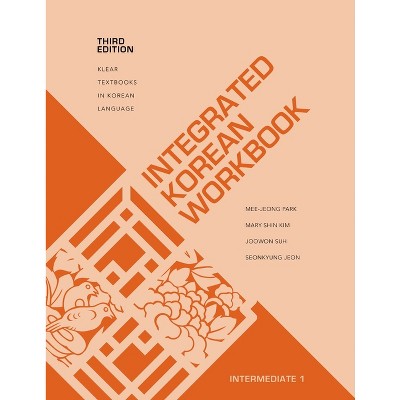 Integrated Korean Workbook - (Klear Textbooks in Korean Language) 3rd  Edition by Mee-Jeong Park & Mary Shin Kim & Joowon Suh & Seonkyung Jeon