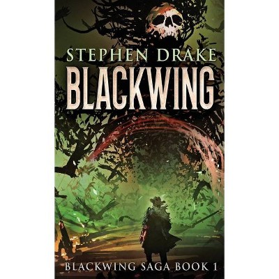 Blackwing - (Blackwing Saga) by  Stephen Drake (Hardcover)