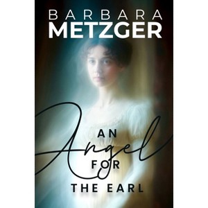 An Angel for the Earl - by  Barbara Metzger (Paperback) - 1 of 1