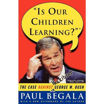 Is Our Children Learning? - by  Paul Begala (Paperback)