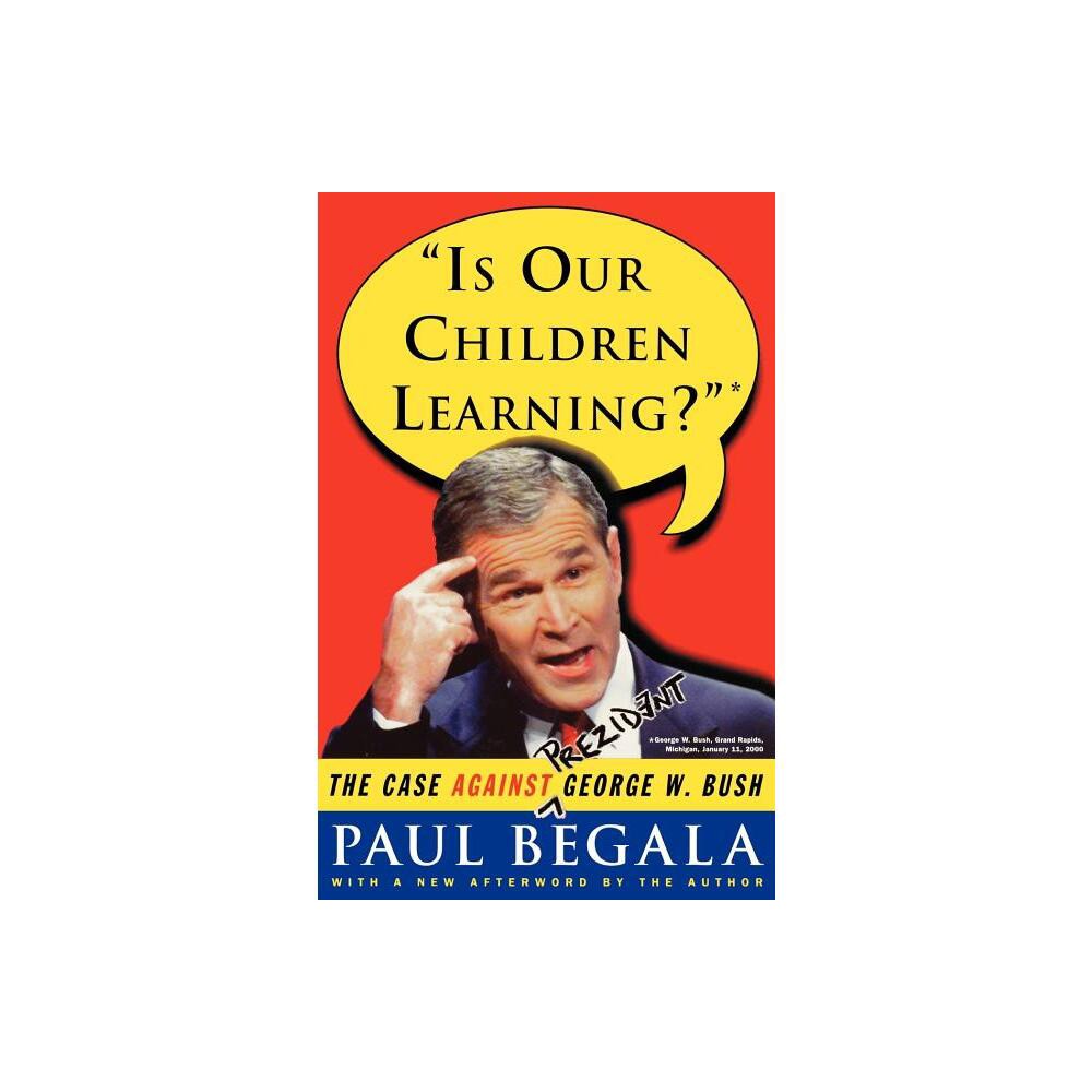 Is Our Children Learning? - by Paul Begala (Paperback)