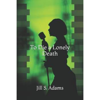 To Die a Lonely Death - by  Jill S Adams (Paperback)