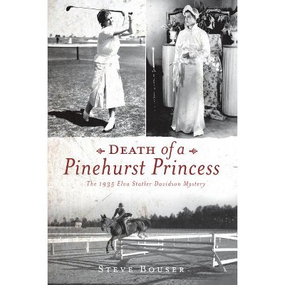 Death of a Pinehurst Princess - (True Crime) by  Steve Bouser (Paperback)