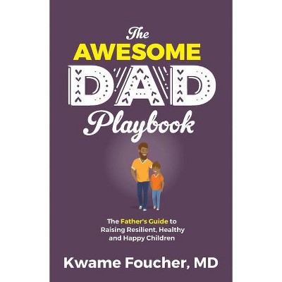 The Awesome Dad Playbook - by  Kwame Foucher (Paperback)