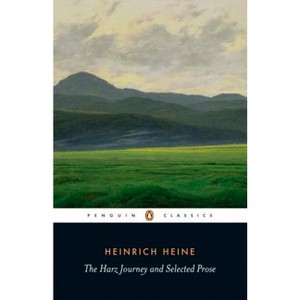 The Harz Journey and Selected Prose - (Penguin Classics) Annotated by  Heinrich Heine (Paperback) - 1 of 1