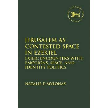 Jerusalem as Contested Space in Ezekiel - (Library of Hebrew Bible/Old Testament Studies) by  Natalie Mylonas (Hardcover)