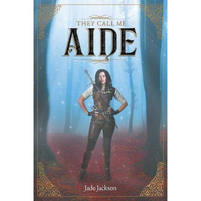 They Call Me Aide - by  Jade Jackson (Paperback)