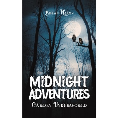 Midnight Adventures Garden Underworld - by Bryan Mason
