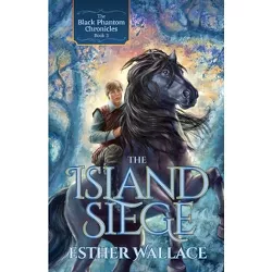 The Island Siege - (Black Phantom Chronicles) by  Esther Wallace (Paperback)