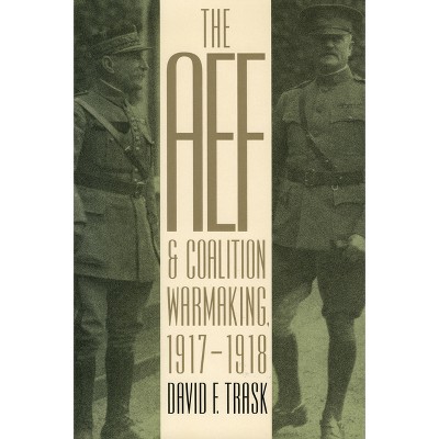 The Aef And Coalition Warmaking 1917 1918 modern War Studies