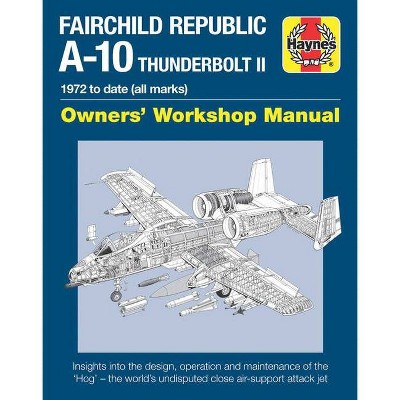  Fairchild Republic A-10 Thunderbolt II - (Owners' Workshop Manual) by  Steve Davies (Hardcover) 