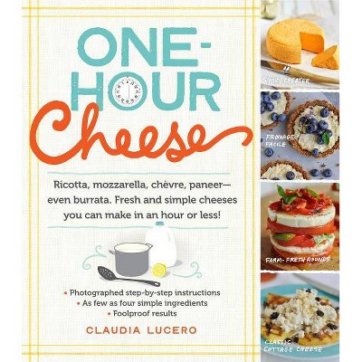 One-Hour Cheese - by  Claudia Lucero (Paperback)