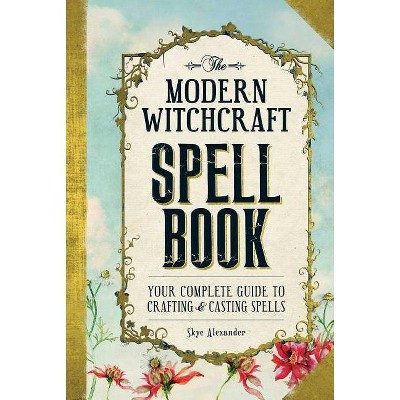 The Modern Witchcraft Spell Book - by  Skye Alexander (Hardcover)